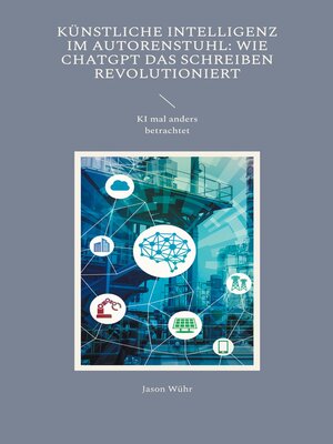 cover image of Künstliche Intelligenz im Autorenstuhl--Wie ChatGPT das Schreiben revolutioniert